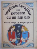 IMPARATUL- VRAJITOR SAU POVESTE CU UN LUP ALB SCRISA RODICA BRAGA 1990