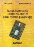 Indrumator pentru lucrari practice de ampelografie si vinificatie