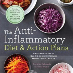 The Anti-Inflammatory Diet & Action Plans: 4-Week Meal Plans to Heal the Immune System and Restore Overall Health