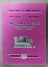 CALCULATOARE SI INFORMATICA , OPERARE , CONCEPTE SI APLICATII IN MEDIUL ECONOMIC de TITI PARASCHIV si ALINA BODESCU , 1999 foto