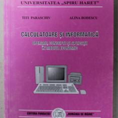 CALCULATOARE SI INFORMATICA , OPERARE , CONCEPTE SI APLICATII IN MEDIUL ECONOMIC de TITI PARASCHIV si ALINA BODESCU , 1999