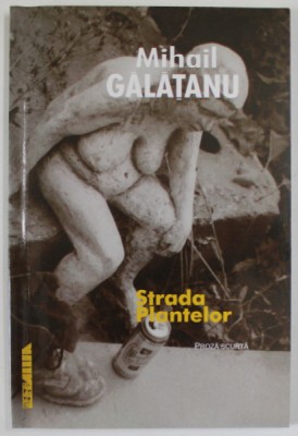 STRADA PLANTELOR , proza scurta de MIHAIL GALATANU , 2001 foto