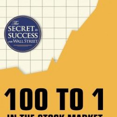 100 to 1 in the Stock Market: A Distinguished Security Analyst Tells How to Make More of Your Investment Opportunities