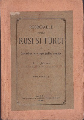 1174SPN Resboaiele d&amp;rsquo;intre ruși și turci și Inriurirea lor asupra țerilor rom&amp;acirc;ne de A D Xenopol, volumul I, 1880, Jassy foto