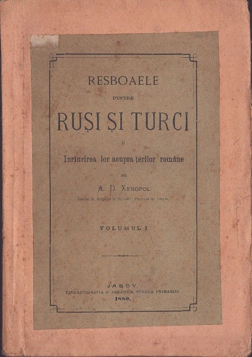 1174SPN Resboaiele d&rsquo;intre ruși și turci și Inriurirea lor asupra țerilor rom&acirc;ne de A D Xenopol, volumul I, 1880, Jassy