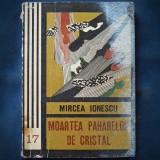 MOARTEA PAHARELOR DE CRISTAL - MIRCEA IONESCU