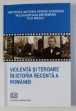 VIOLENTA SI TEROARE IN ISTORIA RECENTA A ROMANIEI de GEORGE VOICU , 2006