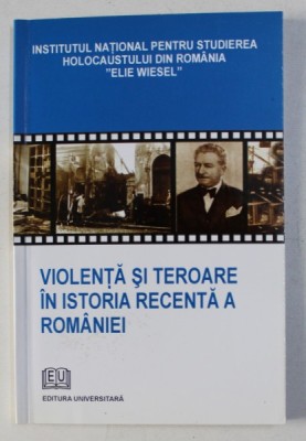 VIOLENTA SI TEROARE IN ISTORIA RECENTA A ROMANIEI de GEORGE VOICU , 2006 foto
