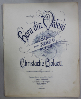 HORA DIN VALENI , PENTRU PIAN de CRISTACHE CIOLACU , CCA . 1900, PARTITURA foto