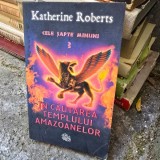 Cele sapte minuni 3. In cautarea templului amazoanelor - Katherine Roberts