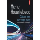 Cateva luni din viata mea. Octombrie 2022 - martie 2023 - Michel Houellebecq