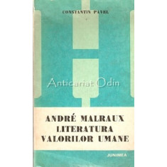 Andre Malraux. Literatura Valorilor Umane - Constantin Pavel