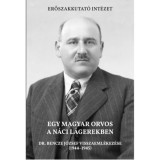Egy magyar orvos a n&aacute;ci l&aacute;gerekben - Dr. Bencze J&oacute;zsef visszaeml&eacute;kez&eacute;se (1944-1945)