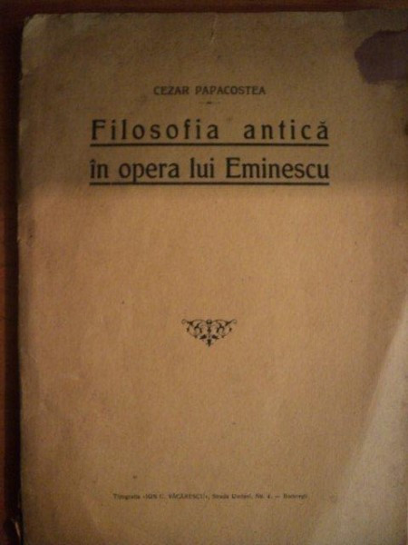 FILOSOFIA ANTICA IN OPERA LUI EMINESCU de CEZAR PAPACOSTEA , Bucuresti ,