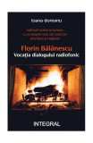 Florin Bălănescu - Vocația dialogului radiofonic - Paperback brosat - Ioana Doreanu - Integral