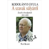 A szavak s&uacute;ly&aacute;r&oacute;l - Essz&eacute;k &eacute;s besz&eacute;lget&eacute;sek, 2012-2020 - Kodol&aacute;nyi Gyula