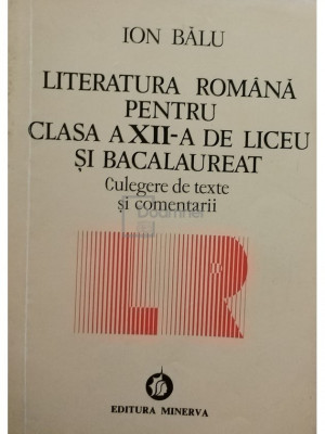 Ion Bălu - Literatura rom&amp;acirc;nă pentru clasa a XII-a de liceu și bacalaureat (editia 1994) foto