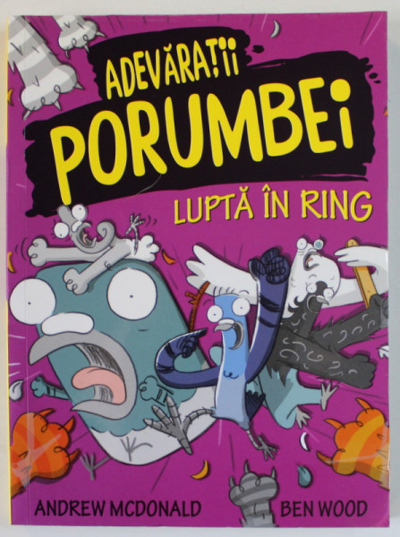 ADEVARATII PORUMBEI , LUPTA IN RING , VOLUMUL V , text de ANDREW MCDONALD , ilustratii de BEN WOOD , 2021