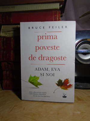 BRUCE FEILER - PRIMA POVESTE DE DRAGOSTE : ADAM, EVA SI NOI , 2018 # foto