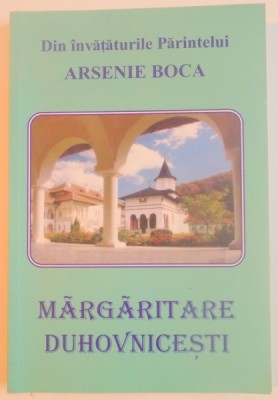 DIN INVATATURILE PARINTELUI ARSENIE BOCA . MARGARITARE DUHOVNICESTI , EDITIA A III-A REVIZUITA , 2009 foto