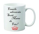 Cana alba personalizata &quot;Femeile adevarate sunt mame de fete!&quot;, INOVATIX&reg;. 330ml