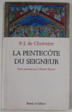 LA PENTECOTE DU SEIGNEUR par P. - J. DE CLORIVIERE , textes presentes par CHANTAL REYNIER , 2002