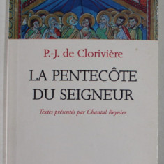 LA PENTECOTE DU SEIGNEUR par P. - J. DE CLORIVIERE , textes presentes par CHANTAL REYNIER , 2002