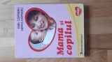 Emil Capraru , Herta Capraru - Mama si copilul ( 2014 ) ( 354 pagini ) parenting pediatrie puericultura