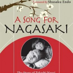 A Song for Nagasaki: The Story of Takashi Nagai: Scientist, Convert, and Survivor of the Atomic Bomb