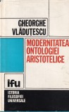 Gheorghe Vladutescu - Modernitatea ontologiei aristotelice. Aristotelismul ca