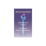 Multiamory: Essential Tools for Modern Relationships - Carte Straina in Engleza, Dedeker Winston, Emily Sotelo Matlack, Jase Lindgren