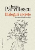 Cumpara ieftin Dialoguri secrete/Ioana Parvulescu, Humanitas