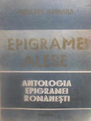 EPIGRAME ALESE. ANTOLOGIA EPIGRAMEI ROMANESTI-ANTOLOGIE DE GIUSEPPE NAVARRA foto