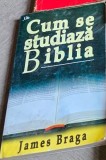 Cum se studiaza biblia - James Braga