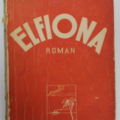 ELFIONA , roman de VICTOR EFTIMIU , EDITIE INTERBELICA , COTOR CU DEFECTE