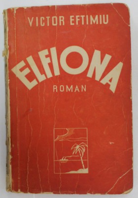 ELFIONA , roman de VICTOR EFTIMIU , EDITIE INTERBELICA , COTOR CU DEFECTE foto