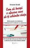 Cum să &icirc;ncepi o afacere care să-ți schimbe viața - Paperback brosat - Ernesto Sirolli - Creative Publishing
