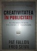 Creativitatea in Publicitate - Pat Fallon, Fred Senn - Marketing, Economie - Romana, Engleza - Brosata