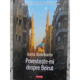 POVESTESTE-MI DESPRE BEIRUT-ASMA ABDELKARIM-231882