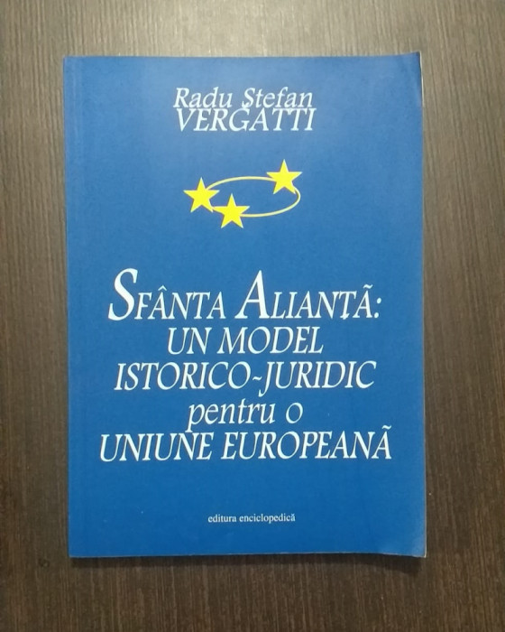 SFANTA ALIANTA - UN MODEL PENTRU O UNIUNE EUROPEANA - RADU STEFAN VERGATTI