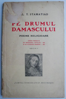 Pe drumul Damascului (Poeme religioase) &amp;ndash; Al. T. Stamatiad foto