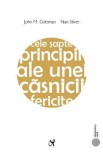 Cele sapte principii ale unei casnicii fericite Ed.2 - John M. Gottman, Nan Silver