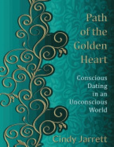 Path of the Golden Heart: Conscious Dating in an Unconscious World