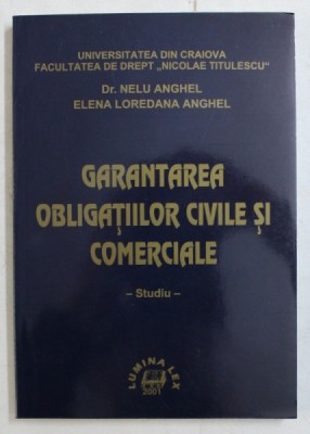 GARANTAREA OBLIGATIILOR CIVILE SI COMERCIALE de NELU ANGHEL si ELENA LOREDANA ANGHEL , 2001 foto