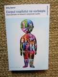 Corpul copilului ne vorbeste. Istoria parintilor se reflecta in simptomele copiilor - Willy Barral