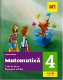 Cumpara ieftin Matematica. Caiet de lucru. Semestrul al II-lea. Clasa 4/Mariana Mogos, Art Educational