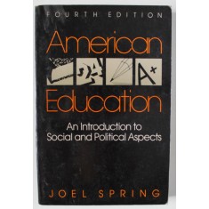 AMERICAN EDUCATION , AN INTRODUCTION TO SOCIAL AND POLITICAL ASPECTS by JOEL SPRING , 1989