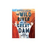 The Wild River and the Great Dam: The Construction of Hoover Dam and the Vanishing Colorado River