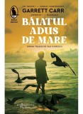 Cumpara ieftin Baiatul Adus De Mare, Garrett Carr - Editura Humanitas Fiction
