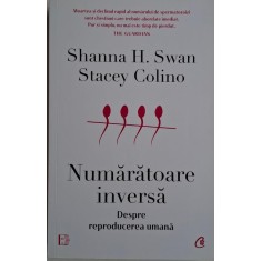 Numaratoarea inversa. Despre reproducerea umana &ndash; Shanna H. Swan, Stacey Colino